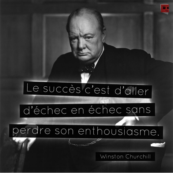 Le succ�s c'est d'aller d'�chec en �chec sans perdre son enthousiasme (Winston Churchill)
